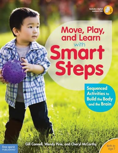Move, Play, and Learn with Smart Steps: Sequenced Activities to Build the Body and the Brain - Birth to Age 7 (Free Spirit Professional)